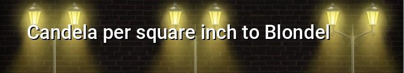 candela per square inch to blondel