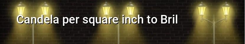 candela per square inch to bril