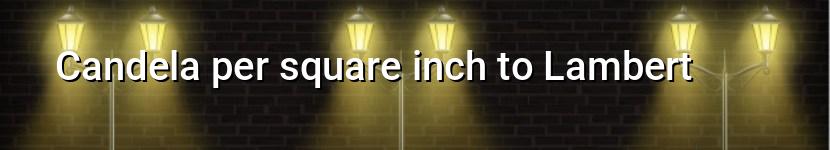 candela per square inch to lambert
