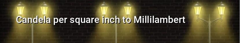candela per square inch to millilambert