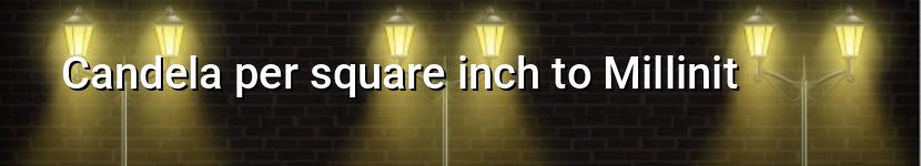 candela per square inch to millinit
