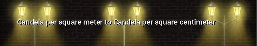 candela per square meter to candela per square centimeter