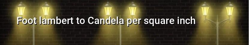 foot lambert to candela per square inch