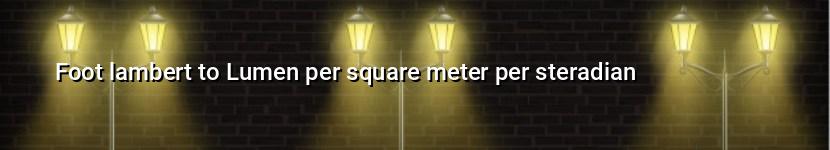 foot lambert to lumen per square meter per steradian