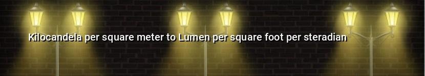 kilocandela per square meter to lumen per square foot per steradian
