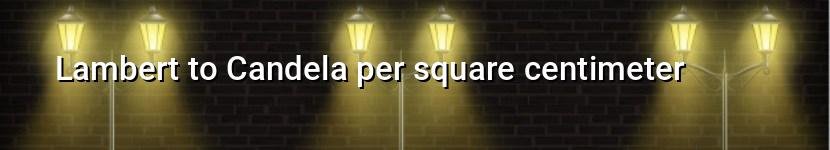 lambert to candela per square centimeter