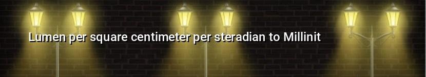 lumen per square centimeter per steradian to millinit