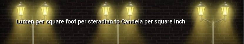lumen per square foot per steradian to candela per square inch