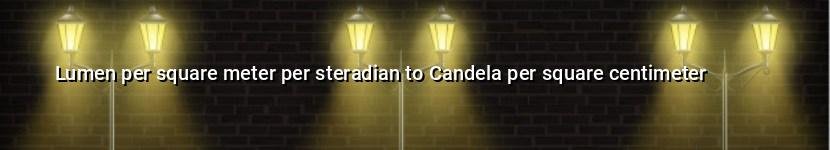 lumen per square meter per steradian to candela per square centimeter