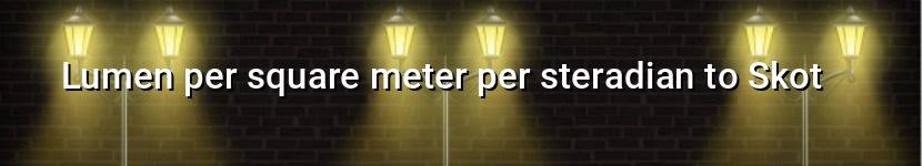 lumen per square meter per steradian to skot