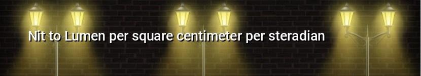 nit to lumen per square centimeter per steradian