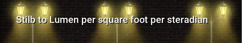 stilb to lumen per square foot per steradian