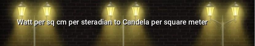 watt per sq cm per steradian to candela per square meter