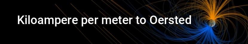 kiloampere per meter to oersted
