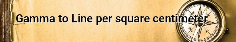 gamma to line per square centimeter