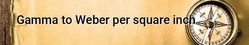 gamma to weber per square inch
