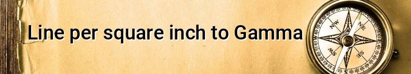 line per square inch to gamma