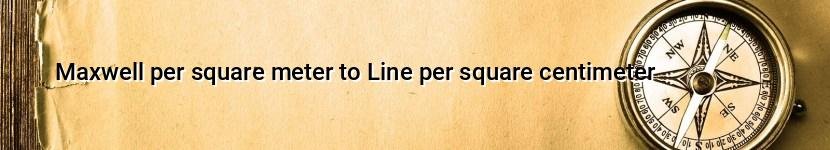 maxwell per square meter to line per square centimeter
