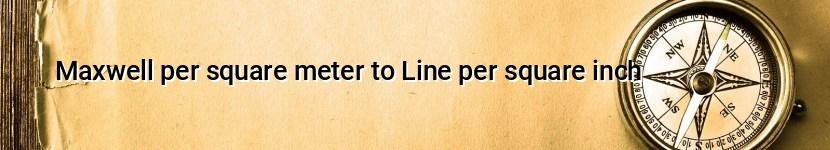 maxwell per square meter to line per square inch