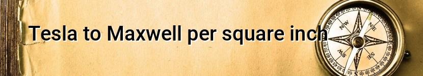 tesla to maxwell per square inch