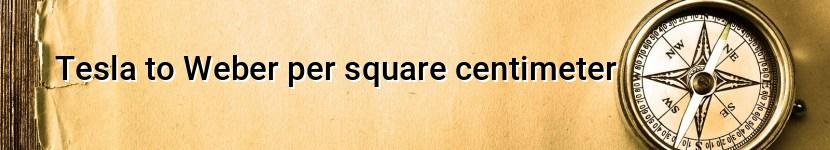 tesla to weber per square centimeter