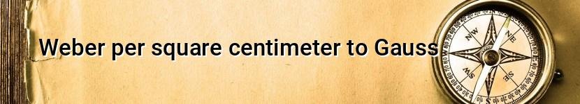 weber per square centimeter to gauss