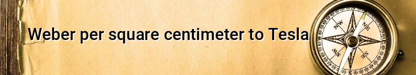 weber per square centimeter to tesla