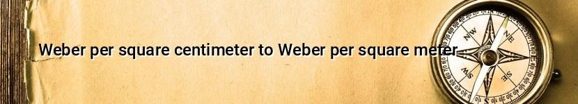 weber per square centimeter to weber per square meter