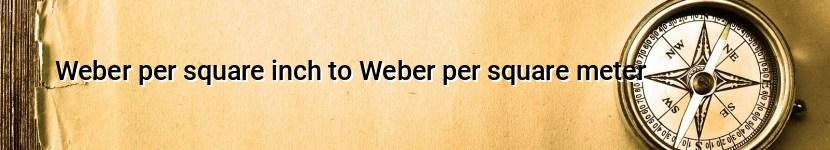 weber per square inch to weber per square meter