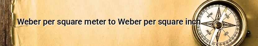 weber per square meter to weber per square inch