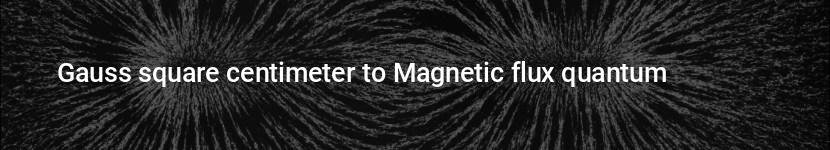 gauss square centimeter to magnetic flux quantum