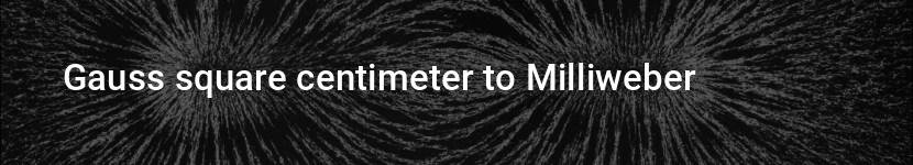 gauss square centimeter to milliweber