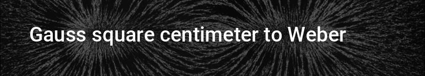 gauss square centimeter to weber