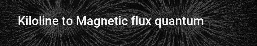 kiloline to magnetic flux quantum
