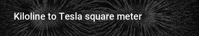 kiloline to tesla square meter