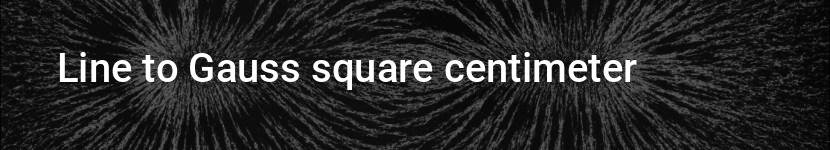 line to gauss square centimeter