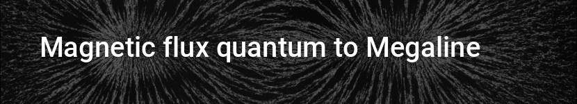 magnetic flux quantum to megaline