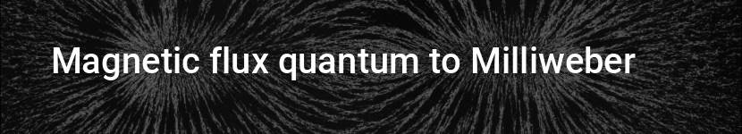 magnetic flux quantum to milliweber