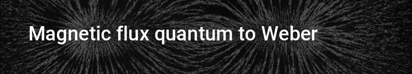 magnetic flux quantum to weber