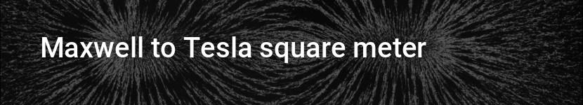 maxwell to tesla square meter