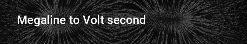 megaline to volt second