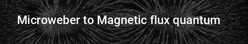 microweber to magnetic flux quantum