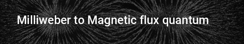 milliweber to magnetic flux quantum