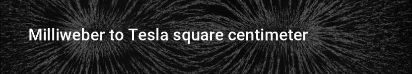 milliweber to tesla square centimeter