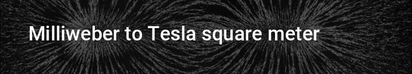 milliweber to tesla square meter