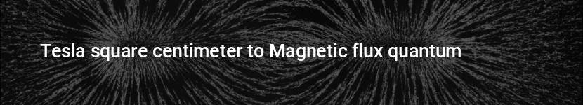 tesla square centimeter to magnetic flux quantum