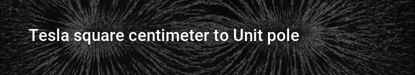 tesla square centimeter to unit pole