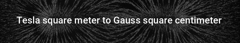 tesla square meter to gauss square centimeter