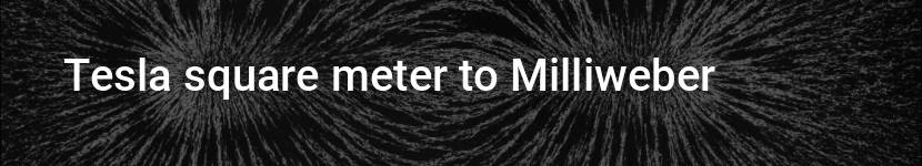 tesla square meter to milliweber