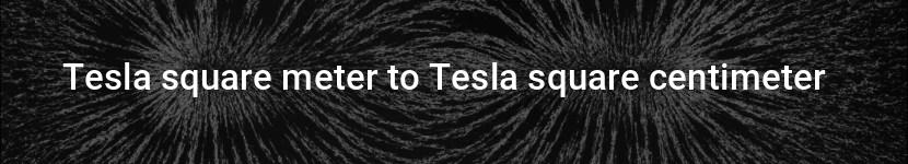 tesla square meter to tesla square centimeter